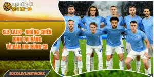 CLB Lazio - Những Chiến Binh Đại Bàng Và Bản Anh Hùng Ca